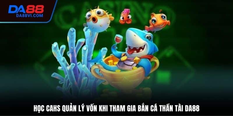 Bí quyết để tham gia Bắn cá Thần Tài DA88 tại DA88 tốt