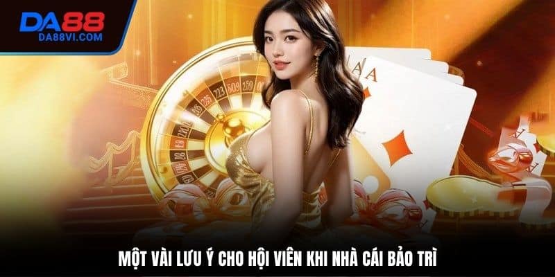 Lưu ý quan trọng cho hội viên khi nhà cái bảo trì